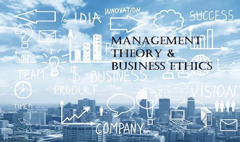 MANAGEMENT THEORY AND BUSINESS ETHICS